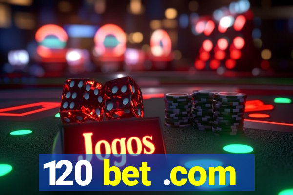 120 bet .com